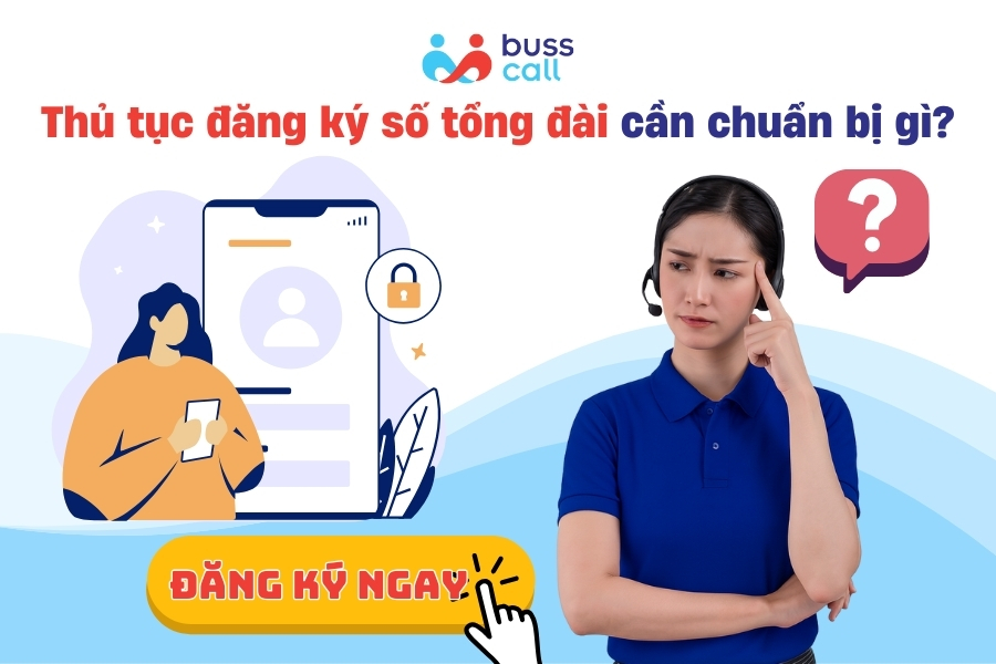 Thủ tục đăng ký số tổng đài cần chuẩn bị gì