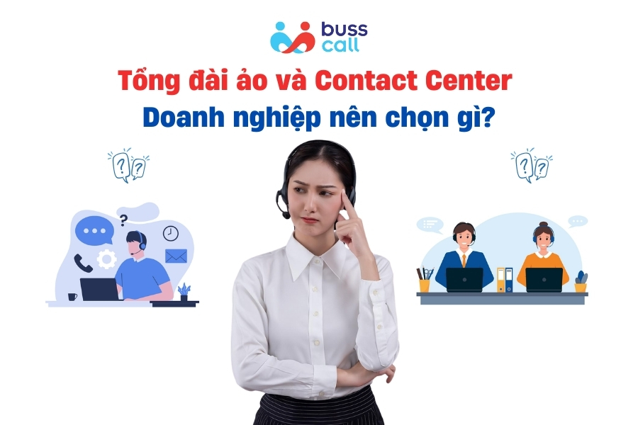 Tổng đài ảo và Contact Center: Doanh nghiệp nên chọn gì?