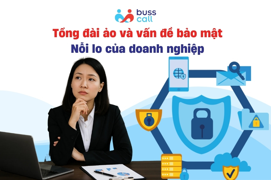 Tổng đài ảo và vấn đề bảo mật – Nỗi lo của doanh nghiệp