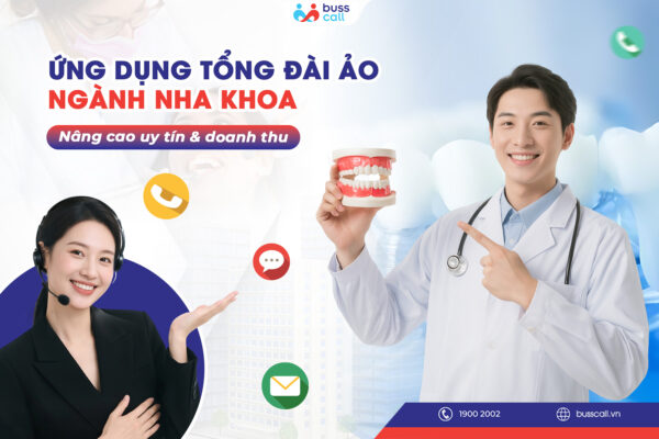 Ứng dụng tổng đài ảo ngành Nha Khoa - Nâng cao uy tín & doanh thu