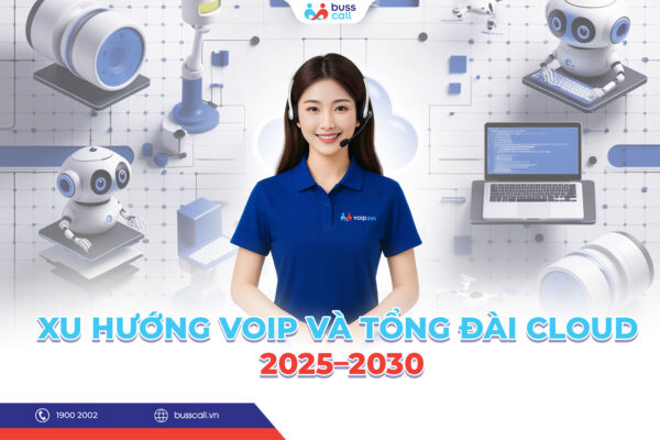 Xu hướng VoIP và tổng đài cloud 2025–2030