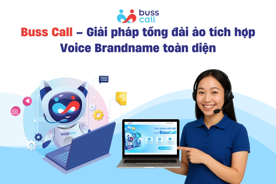 Buss Call – Giải pháp tổng đài ảo tích hợp Voice Brandname toàn diện