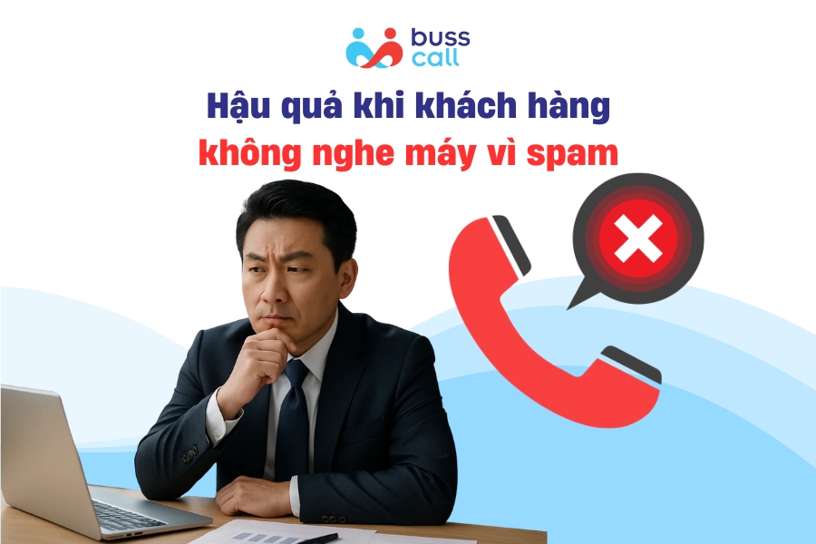 Hậu quả khi khách hàng không nghe máy vì spam