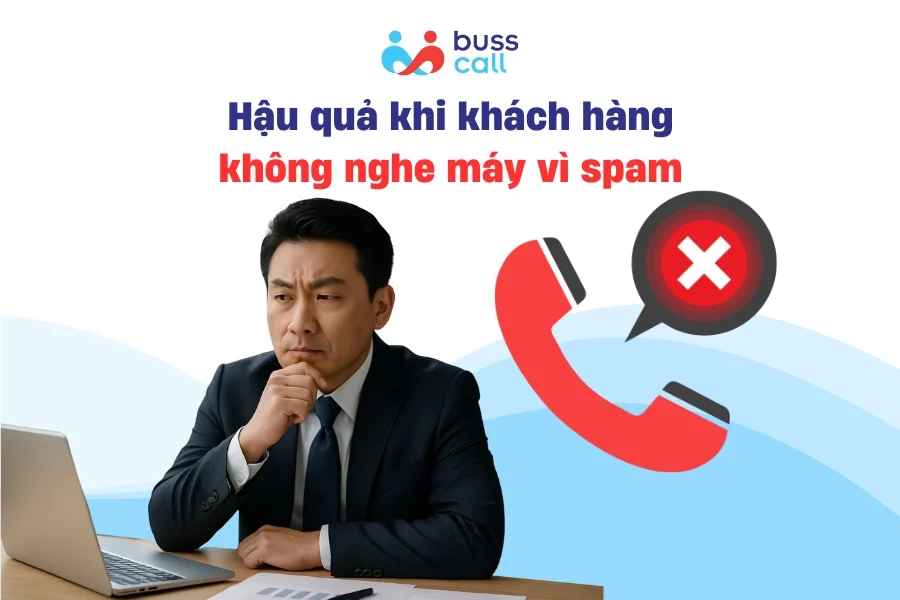 Hậu quả khi khách hàng không nghe máy vì spam