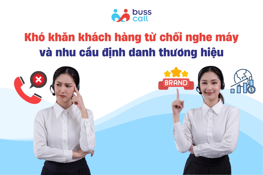 Khó khăn khi khách hàng từ chối nghe máy và nhu cầu định danh thương hiệu