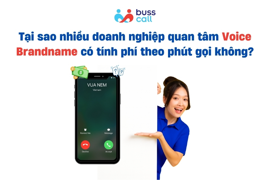 Tại sao nhiều doanh nghiệp quan tâm Voice Brandname có tính phí theo phút gọi không?