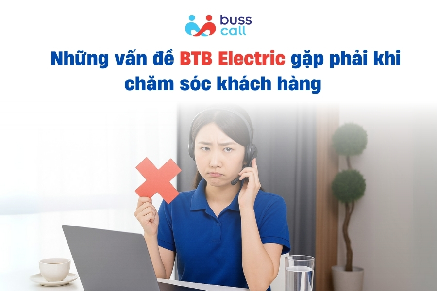 Những vấn đề BTB Electric gặp phải khi chăm sóc khách hàng 