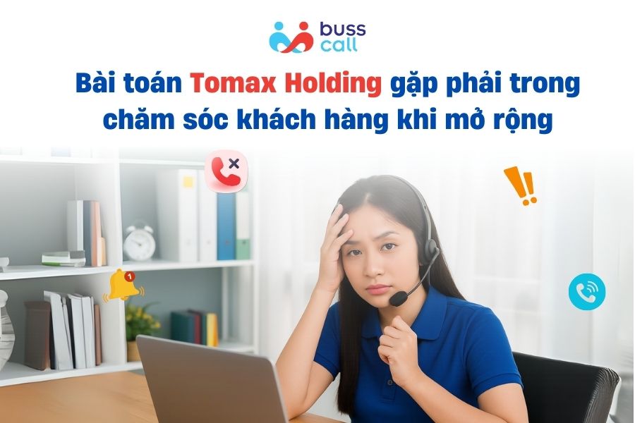 Bài toán Tomax Holding gặp phải trong chăm sóc khách hàng khi mở rộng
