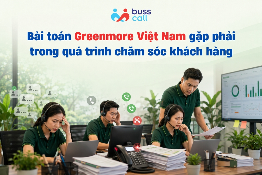 Bài toán Greenmore Việt Nam gặp phải trong quá trình chăm sóc khách hàng