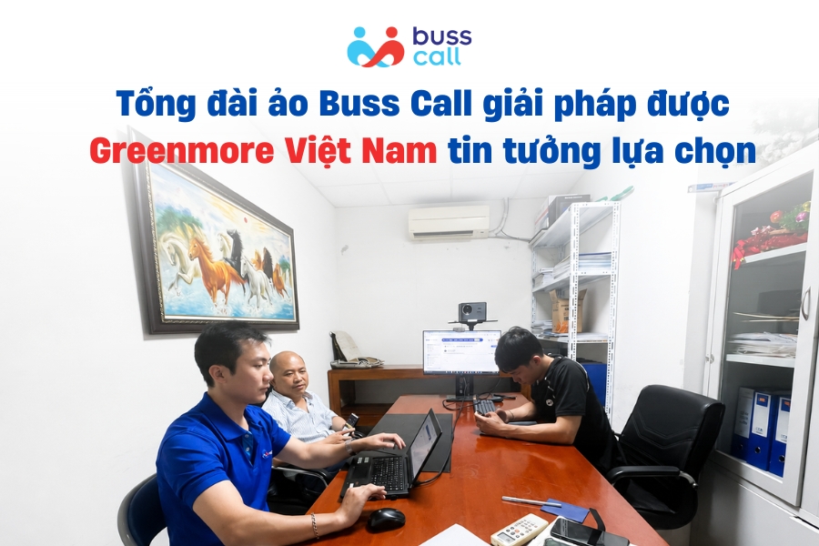 Tổng đài ảo Buss Call giải pháp được Greenmore Việt Nam tin tưởng lựa chọn