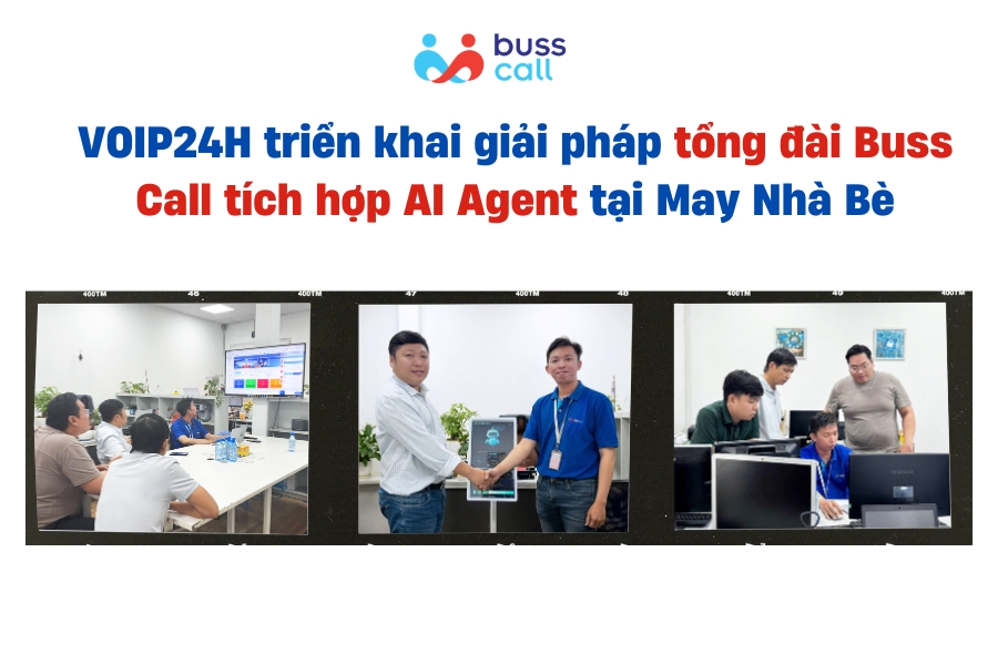 VOIP24H triển khai giải pháp tổng đài Buss Call tích hợp AI Agent tại May Nhà Bè