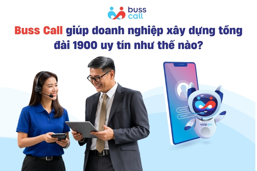 Buss Call giúp doanh nghiệp xây dựng tổng đài 1900 uy tín như thế nào