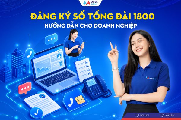ĐĂNG KÝ SỐ TỔNG ĐÀI 1800 HƯỚNG DẪN CHO DOANH NGHIỆP