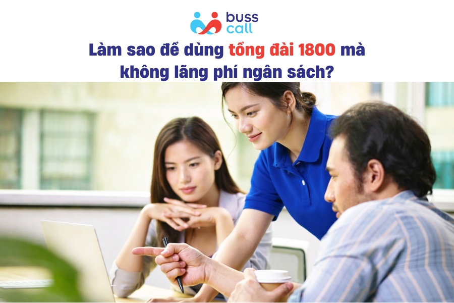 Làm sao để dùng tổng đài 1800 mà không lãng phí ngân sách