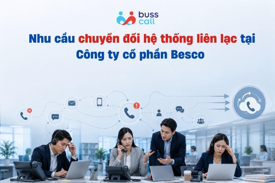 Nhu cầu chuyển đổi hệ thống liên lạc tại Công ty cổ phần Besco