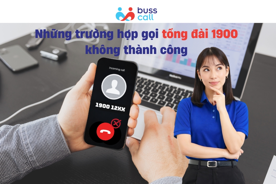 Những trường hợp gọi tổng đài 1900 không thành công
